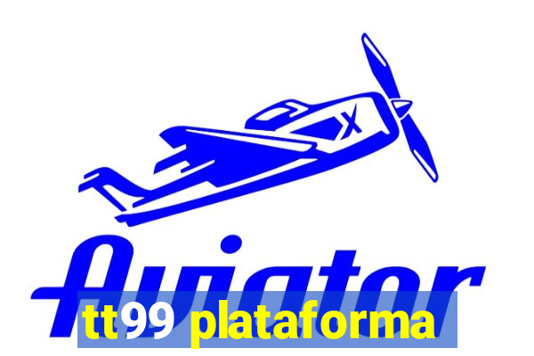 tt99 plataforma